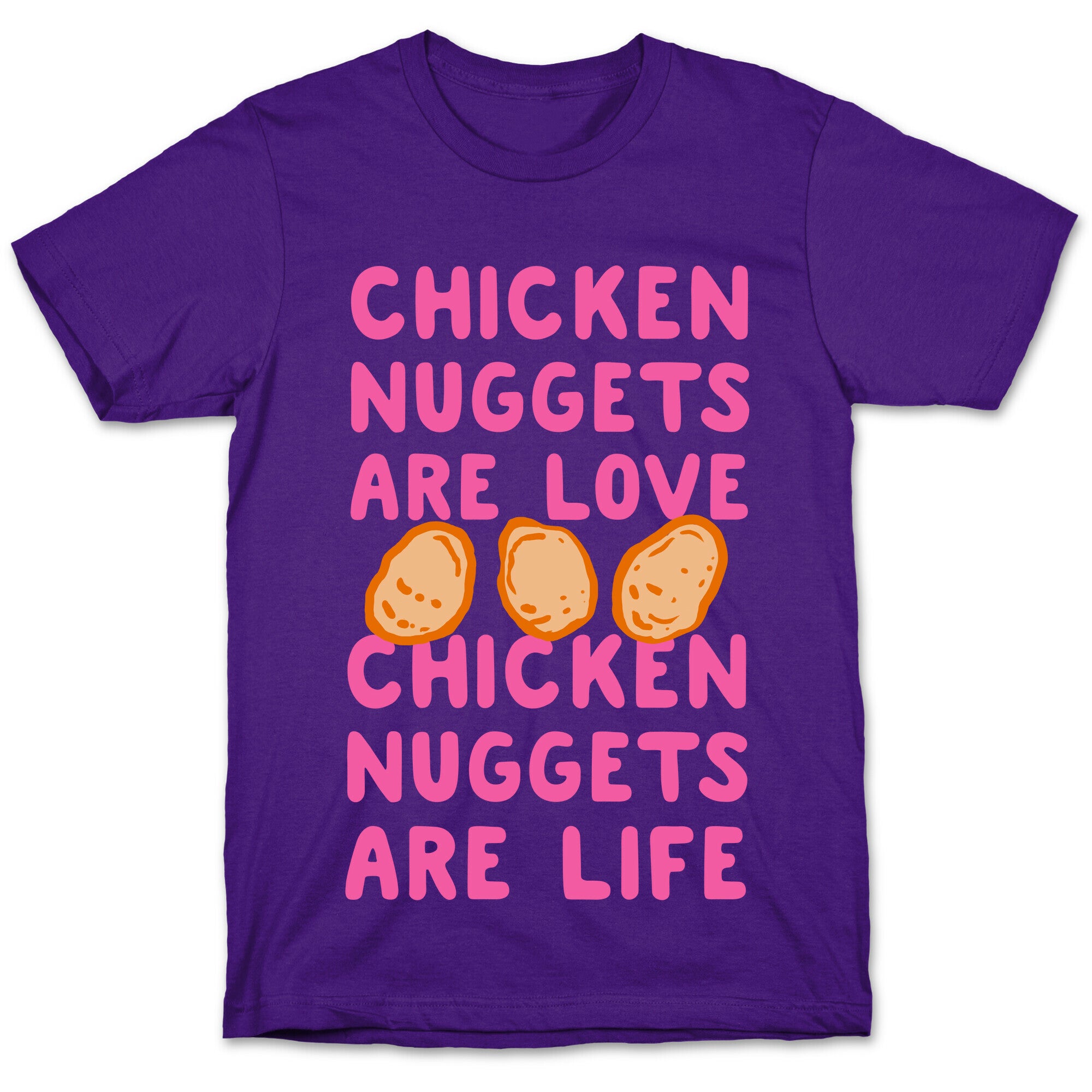 Chicken Nuggets Are Love. Chicken Nuggets Are Life. T-Shirt